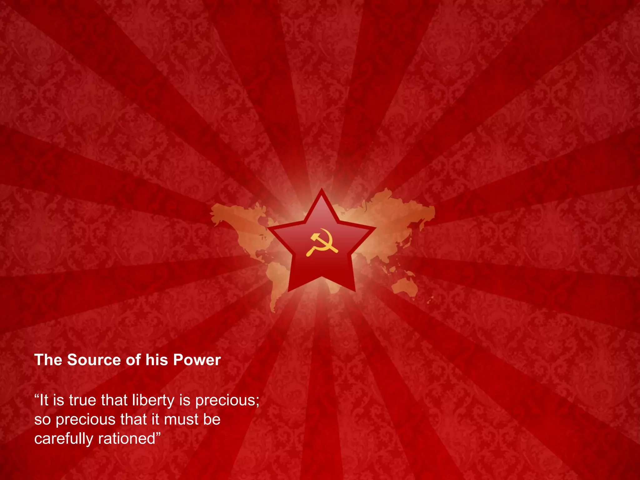 The Source of his Power “ It is true that liberty is precious; so precious that it must be carefully rationed” 