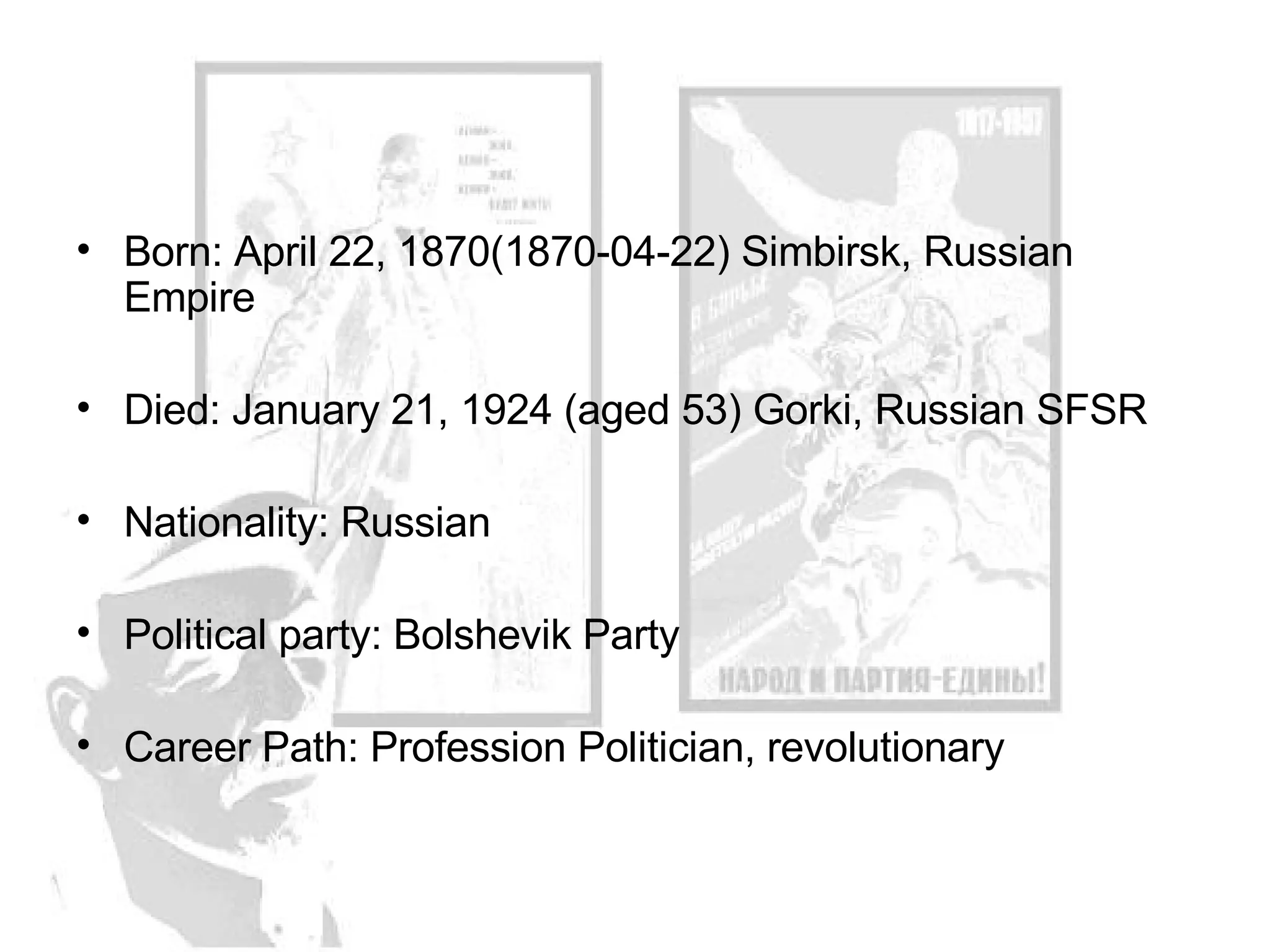 Born: April 22, 1870(1870-04-22) Simbirsk, Russian Empire  Died: January 21, 1924 (aged 53) Gorki, Russian SFSR  Nationality: Russian  Political party: Bolshevik Party  Career Path: Profession Politician, revolutionary  