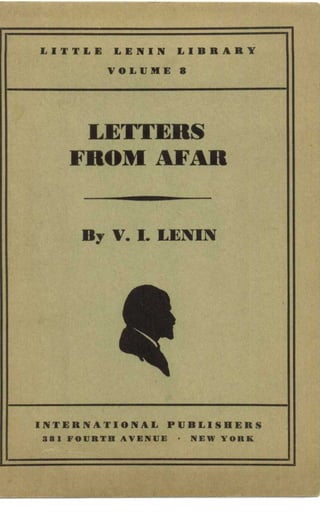LITTLE LENIN LIBRARY
VOLUME 8
LETTERS
FROM AFAR
By V. I. LENIN
INTERNATIONAL PUBLISHERS
381 FOURTH AVENUE • NEW YORK
 