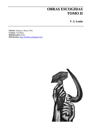 OOBBRRAASS EESSCCOOGGIIDDAASS
TTOOMMOO IIII
VV.. II.. LLeenniinn
Edición: Progreso, Moscú 1961.
Lengua: Castellano.
Digitalización: Koba.
Distribución: http://bolchetvo.blogspot.com/
 