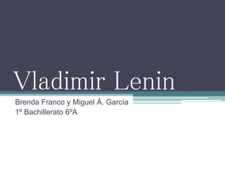 Vladimir Lenin
Brenda Franco y Miguel Á. García
1º Bachillerato 6ºA
 