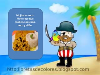 Mojito en coco:
Plato seco que
contiene pescado,
coco y aliño.

 