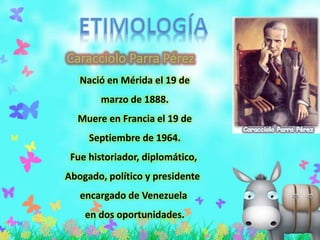 Nació en Mérida el 19 de
marzo de 1888.
Muere en Francia el 19 de
Septiembre de 1964.

Fue historiador, diplomático,
Abogado, político y presidente
encargado de Venezuela

en dos oportunidades.

 