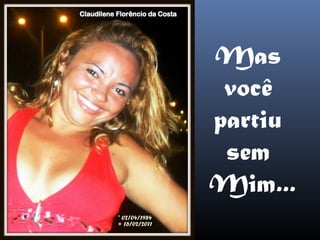 Mas
 você
partiu
 sem
Mim...
 