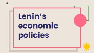 Lenin’s
economic
policies
 
