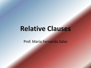 Relative Clauses
Prof. María Fernanda Salas
 