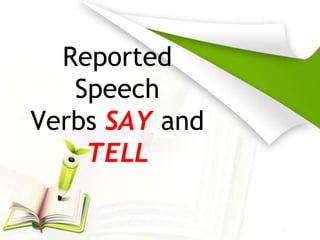 Reported
Speech
Verbs SAY and
TELL
 