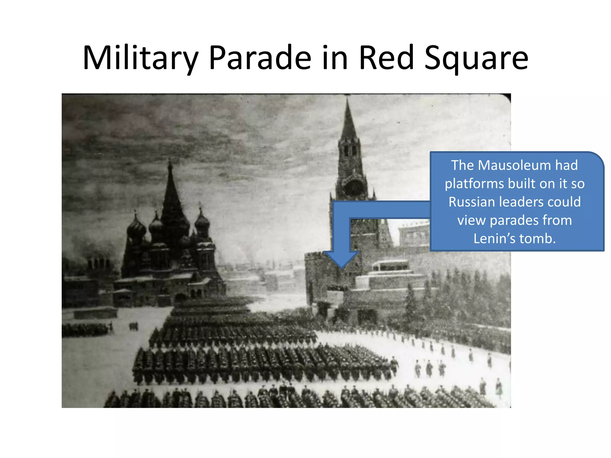 Military Parade in Red SquareThe Mausoleum had platforms built on it so Russian leaders could view parades from Lenin’s tomb.