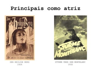 Principais como atriz




DER HEILIGE BERG   STÜRME ÜBER DEM MONTBLANC
      1926                    1930
 