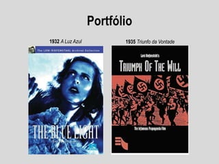 Portfólio
1932 A Luz Azul

1935 Triunfo da Vontade

 