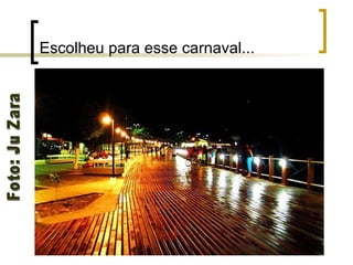 Escolheu para esse carnaval... Foto: Ju Zara 