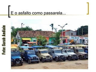 E o asfalto como passarela... Foto: Sarah Andiain 