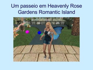 Um passeio em  Heavenly Rose Gardens Romantic Island 