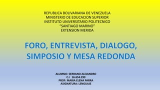 REPUBLICA BOLIVARIANA DE VENEZUELA
MINISTERIO DE EDUCACION SUPERIOR
INSTITUTO UNIVERSITARIO POLITECNICO
“SANTIAGO MARINO”
EXTENSION MERIDA
ALUMNO: SERRANO ALEJANDRO
C.I 16.654.290
PROF: MARIA ELENA PARRA
ASIGNATURA: LENGUAJE
 