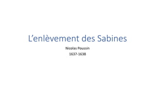 L’enlèvement des Sabines
Nicolas Poussin
1637-1638
 