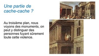 Une partie de
cache-cache ?
Au troisième plan, nous
voyons des monuments, on
peut y distinguer des
personnes fuyant sûrement
toute cette violence.
 