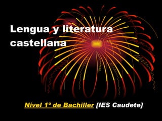 Lengua y literatura castellana Nivel 1º de Bachiller  [IES Caudete] 