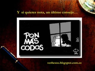 verbesos.blogspot.com.es
Y si quieres nota, un último consejo…
 