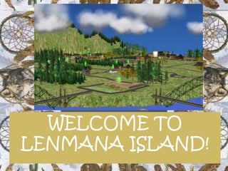 WELCOME TO
LENMANA ISLAND!
 