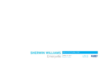 ARCHITECTURAL FDP
SHERWIN WILLIAMS
Emeryville APRIL 27, 2017
Project No. 1132-0007 Architecture + Design
 