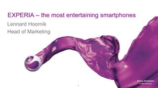 1CONFIDENTIAL
EXPERIA – the most entertaining smartphones
Lennard Hoornik
Head of Marketing
 