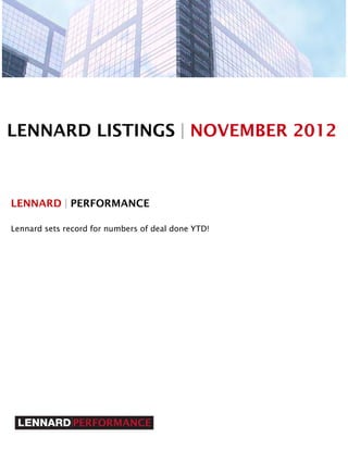 LENNARD LISTINGS | NOVEMBER 2012



LENNARD | PERFORMANCE

Lennard sets record for numbers of deal done YTD!
 