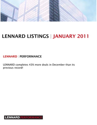 LENNARD LISTINGS | JANUARY 2011



LENNARD | PERFORMANCE

LENNARD completes 43% more deals in December than its
previous record!
 