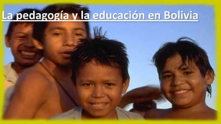 La pedagogía y la educación en Bolivia

 