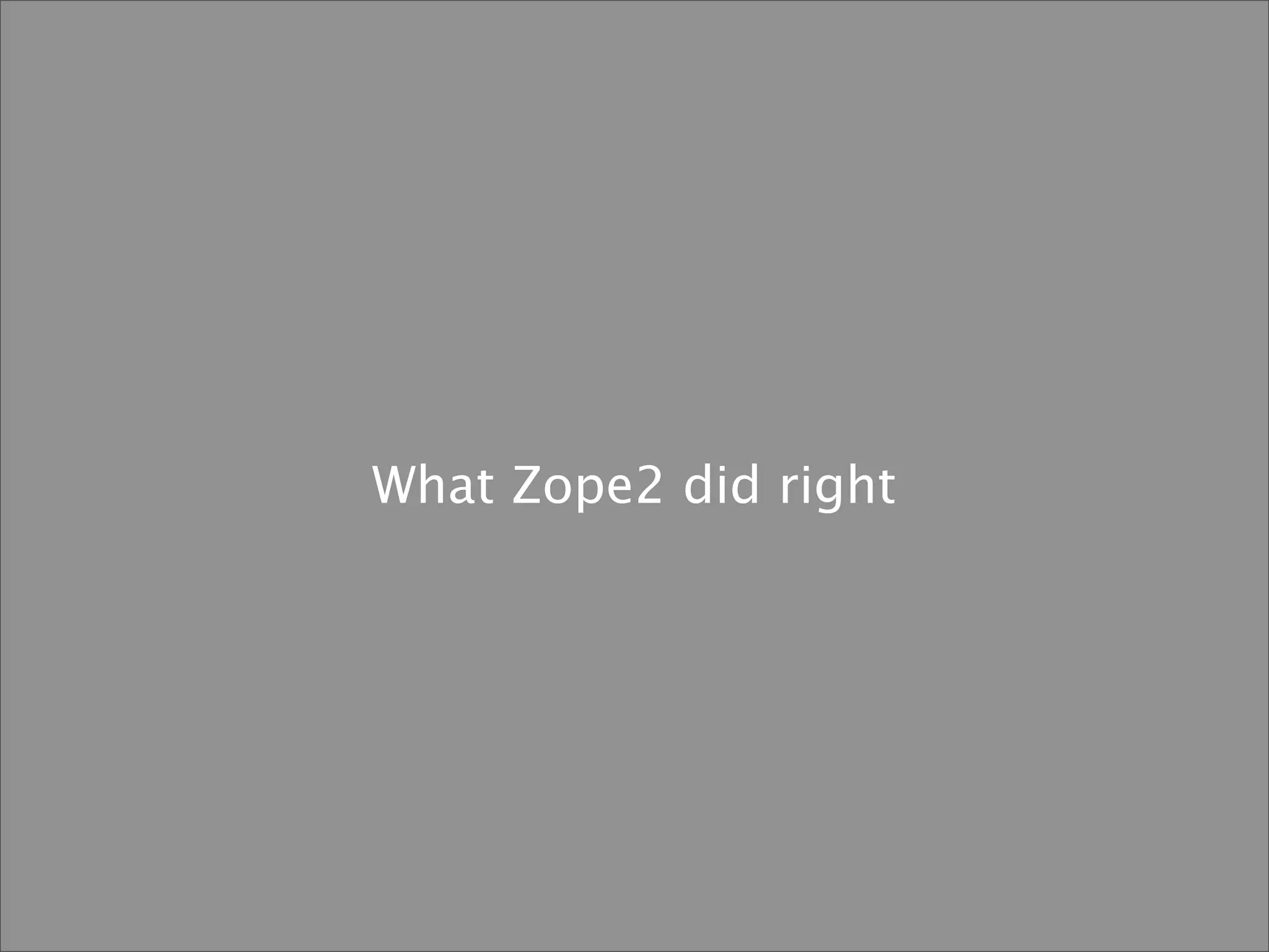 Lennart Regebro What Zope Did Wrong (And What To Do Instead)