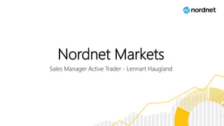 Nordnet Markets
Sales Manager Active Trader - Lennart Haugland
1
 