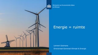 Lennert Goemans
Directoraat-Generaal Klimaat & Energie
Energie = ruimte
 