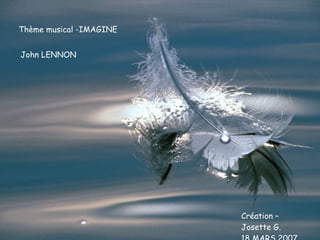 Thème musical -IMAGINE John LENNON Création – Josette G. 18 MARS 2007 