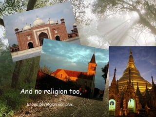 And no religion too,   Et pas de religion non plus,  