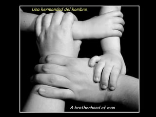 A brotherhood of man Una hermandad del hombre  