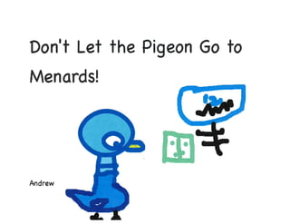 Don't Let the Pigeon . . .