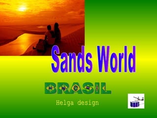 BRASIL Helga design Sands World 