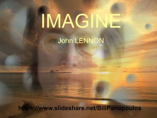 IMAGINE 
John LENNON 
https://www.slideshare.net/BillPanopoulos 
 