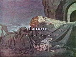Lenore By: Edgar Allen Poe 