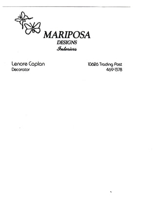 MARIPOSA
                DESIGNS



Lenore Coplon             10626 Trading Post
Decorator                            469-1378
                           Phone 281-469-1378
 