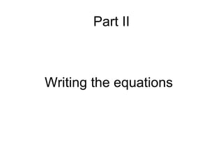 Part II Writing the equations 