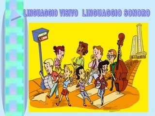 LINGUAGGIO VISIVO LINGUAGGIO SONORO 
