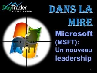 1
Microsoft
(MSFT):
Un nouveau
leadership
 