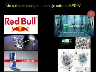 "Je suis une marque ... donc je suis un MEDIA" 
3 
 