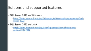 • SQL Server 2022 on Windows
• https://learn.microsoft.com/sql/sql-server/editions-and-components-of-sql-
server-2022
• SQ...