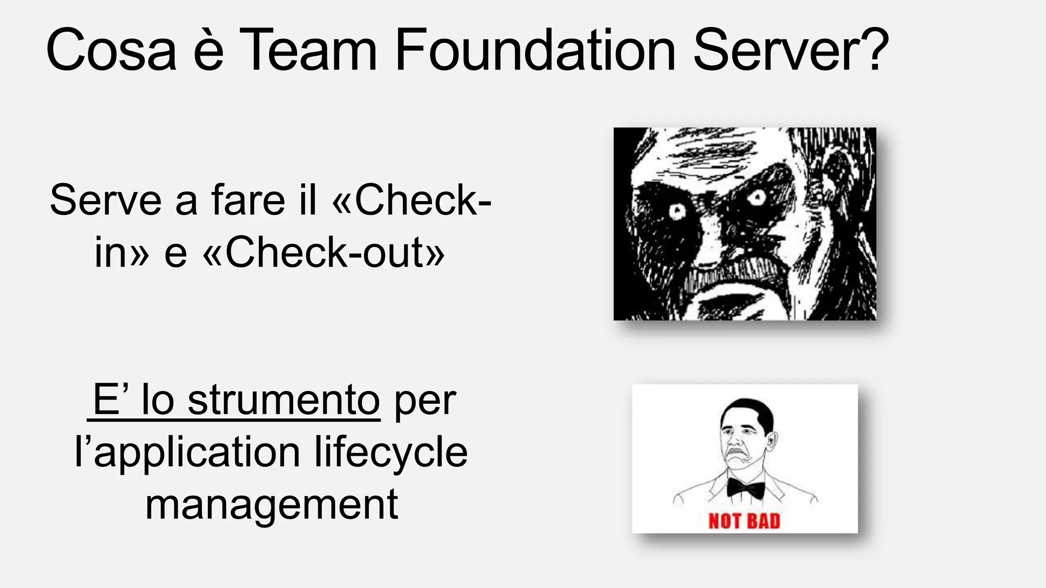 Serve a fare il «Check-
in» e «Check-out»
E’ lo strumento per
l’application lifecycle
management