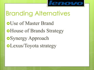 Branding Alternatives Use of Master BrandHouse of Brands StrategySynergy ApproachLexus/Toyota strategy