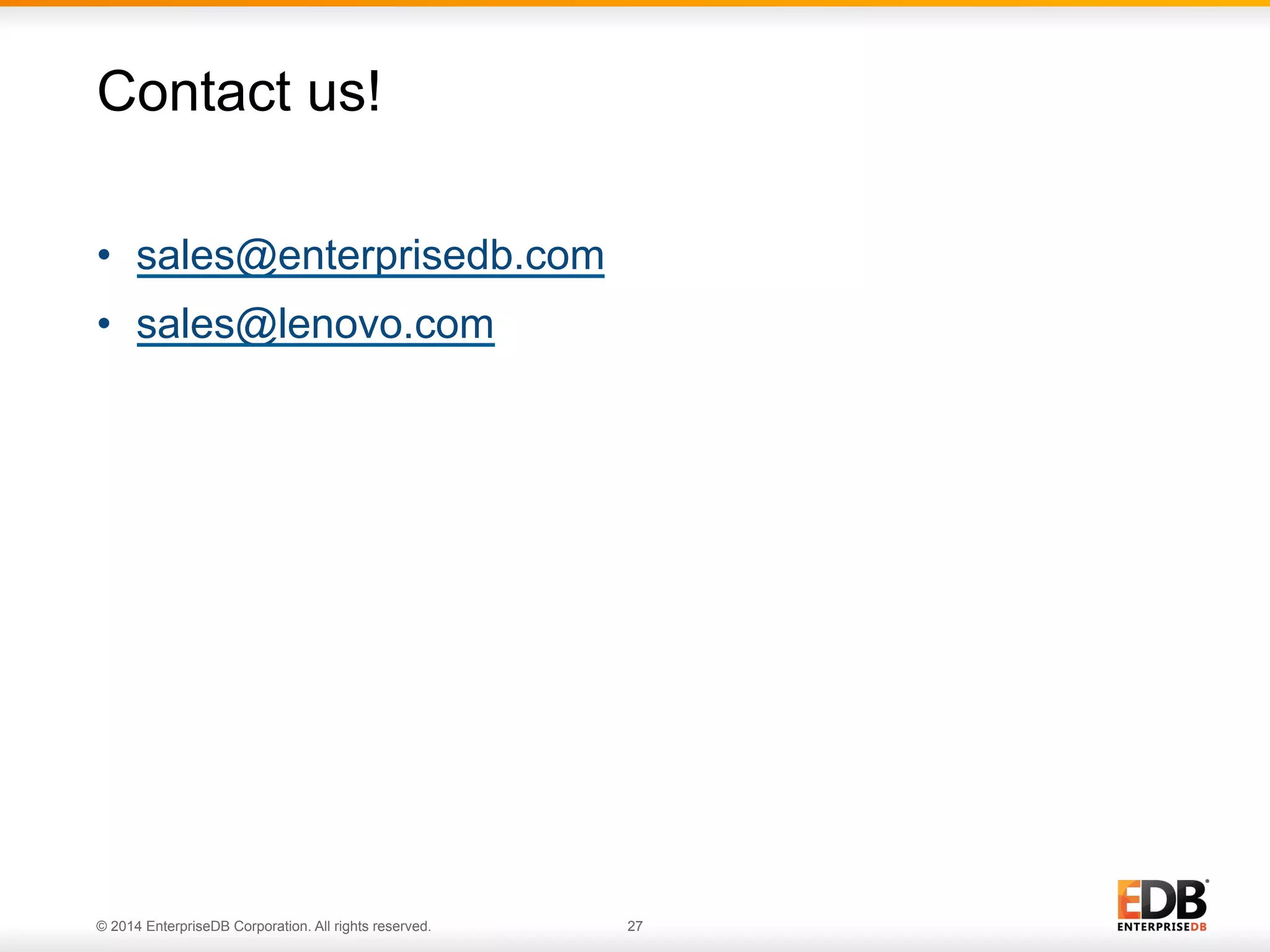 © 2014 EnterpriseDB Corporation. All rights reserved. 27 •  sales@enterprisedb.com •  sales@lenovo.com Contact us! 