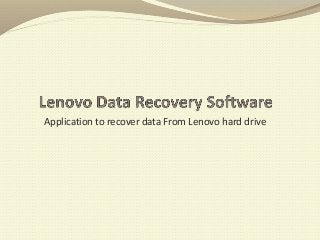 Application to recover data From Lenovo hard drive
 