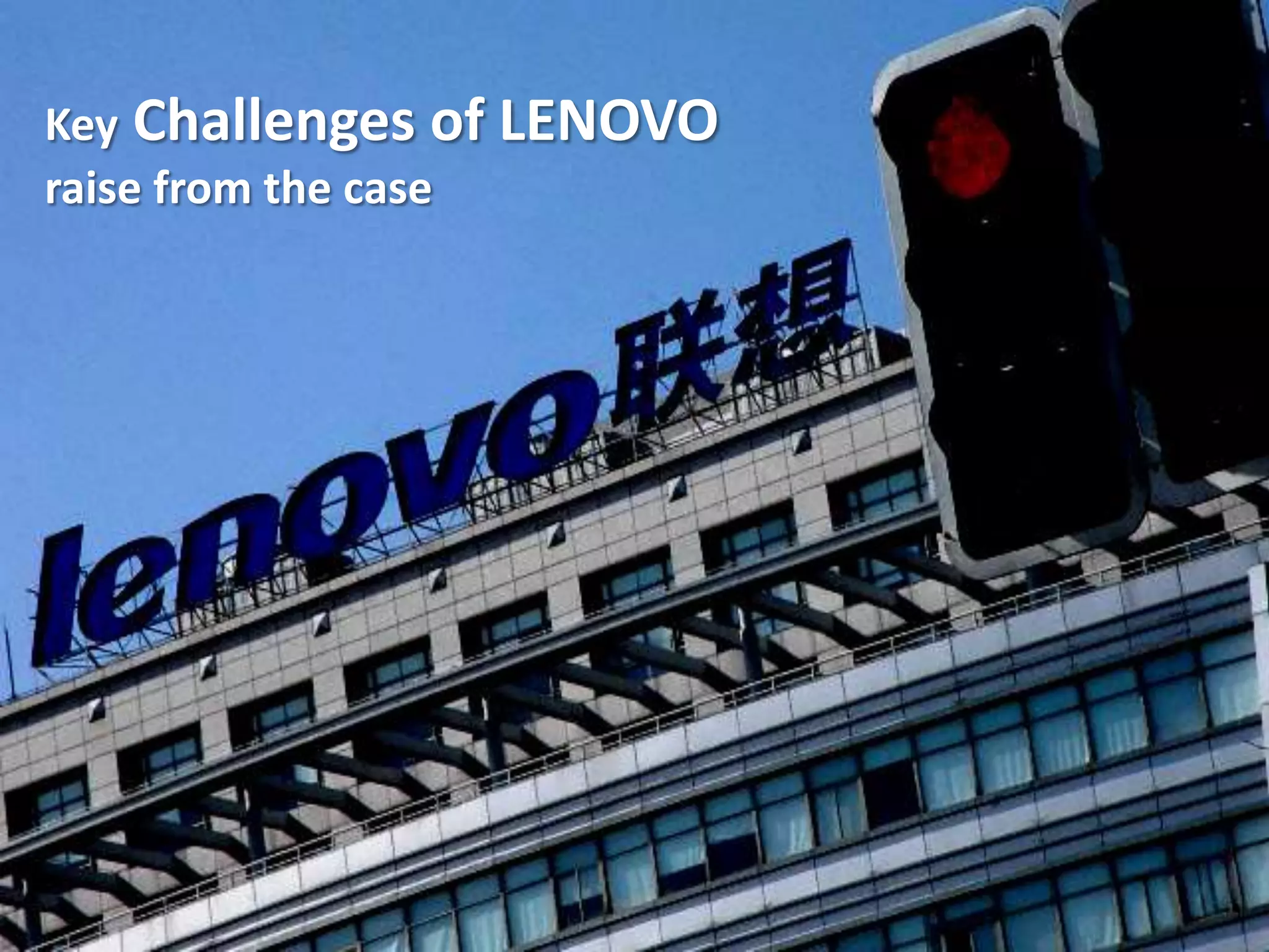 Key Challenges of LENOVO
raise from the case
 
