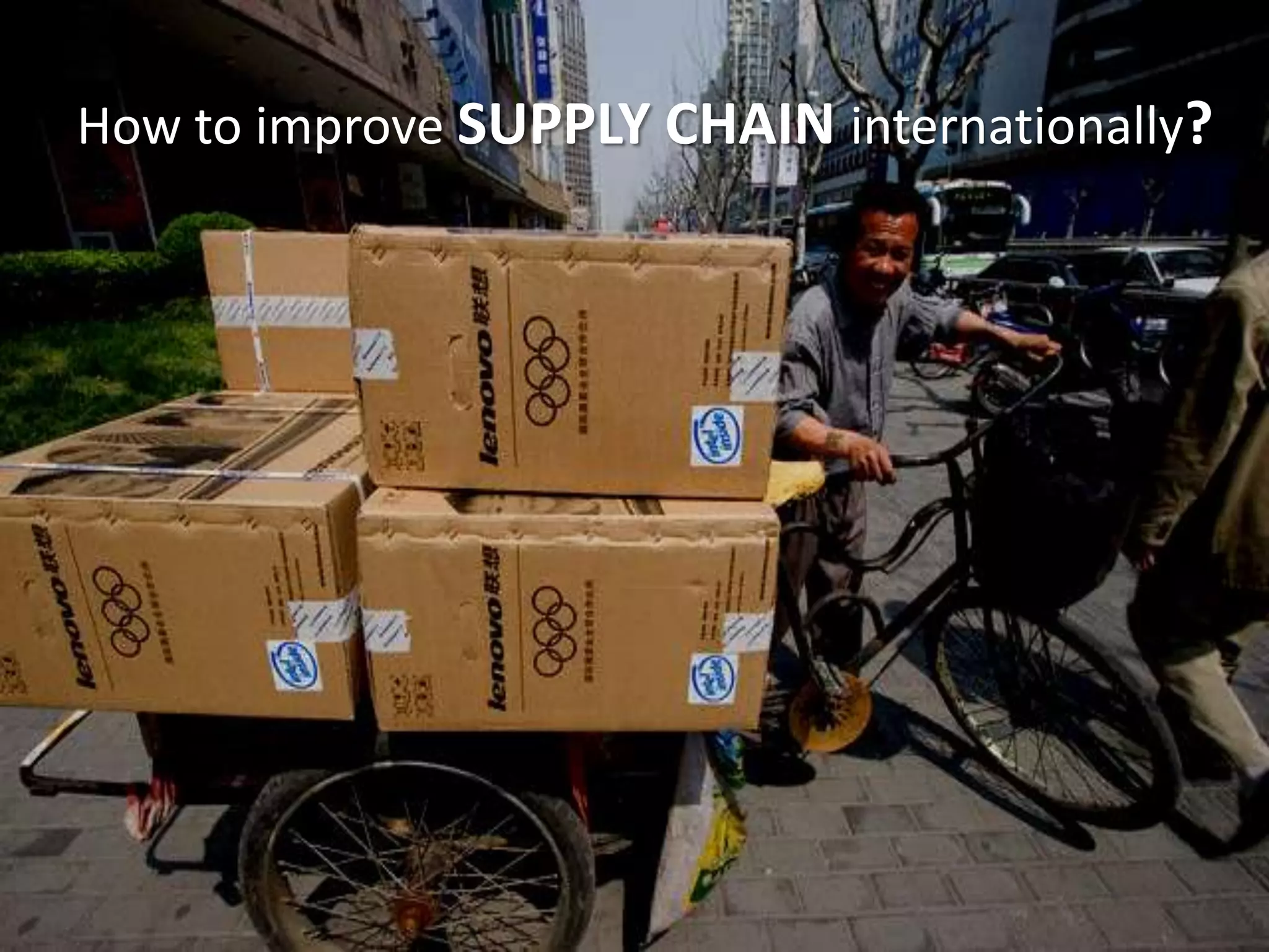 How to improve SUPPLY CHAIN internationally?
 